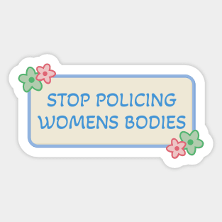 Stop Policing Womens Bodies - Abortion Rights Sticker